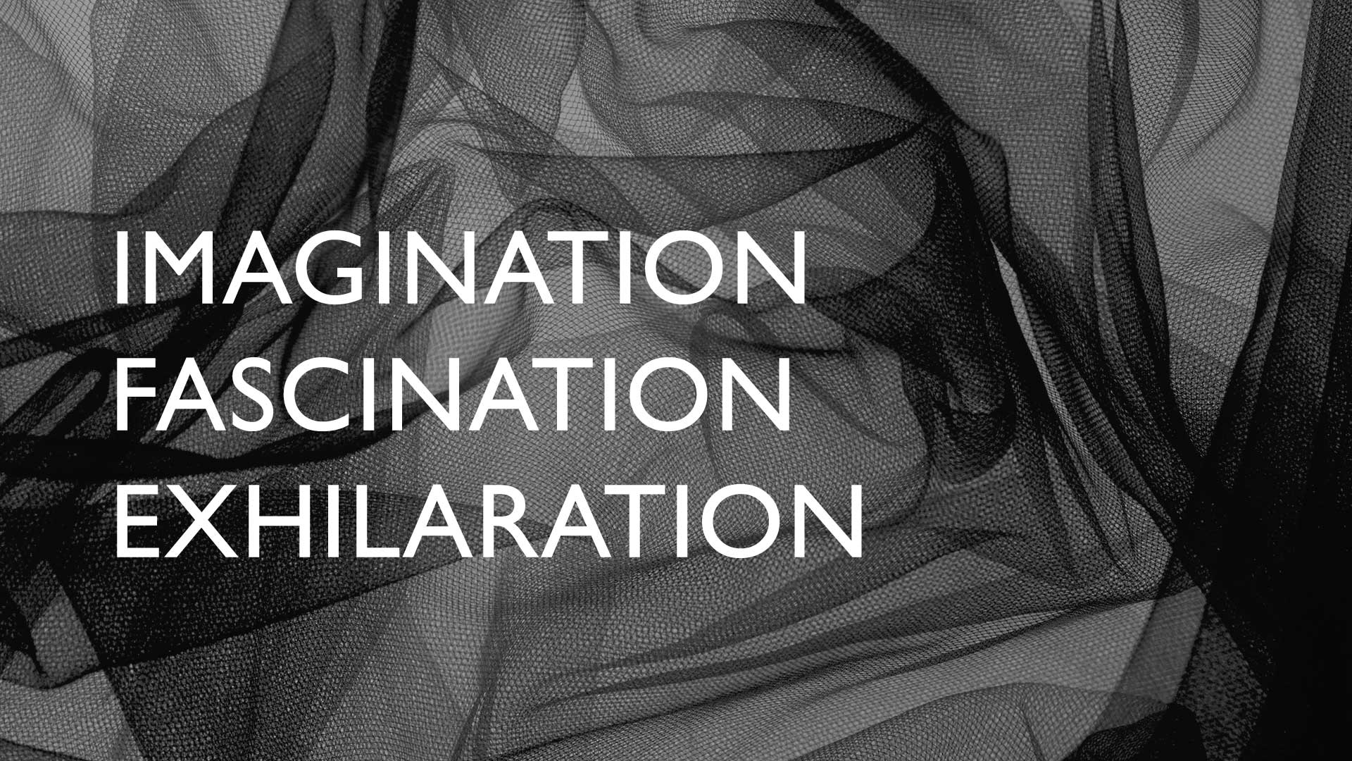 Imagination, fascination, exhilaration