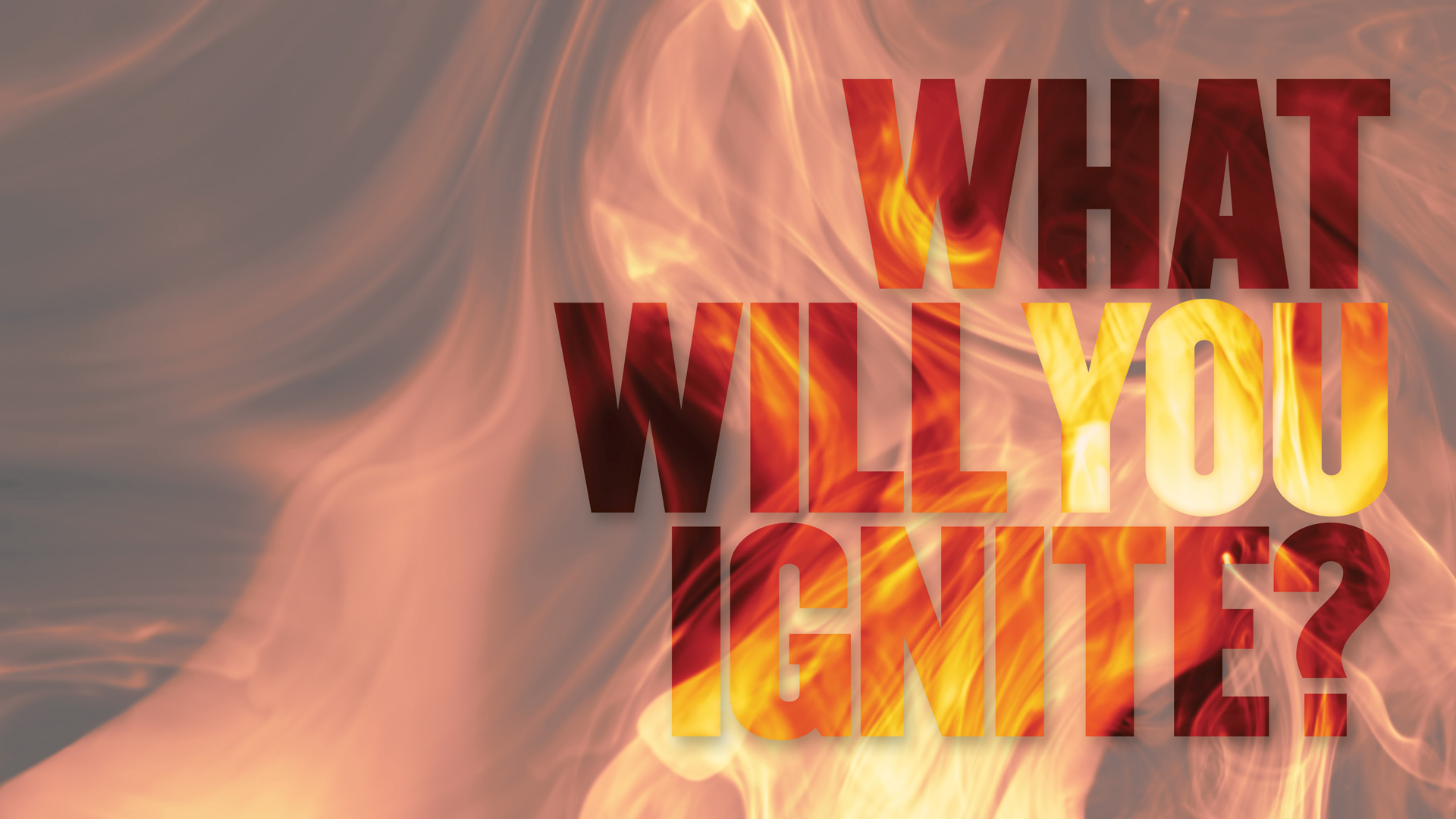 What Will You Ignite written in flames